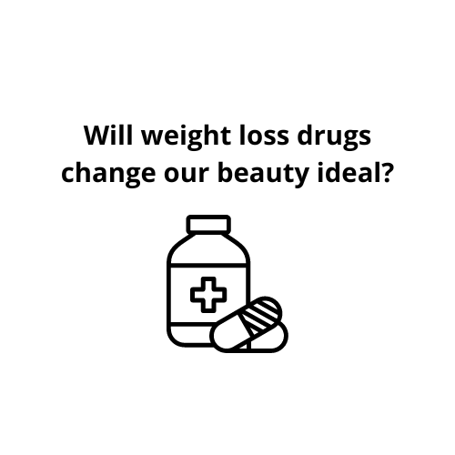 Will weightloss drugs change our beauty ideal